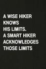 A Wise Knows His Limits, a Smart Hiker Acknowledges Those Limits: Hiking Log Book, Complete Notebook Record of Your Hikes. Ideal for Walkers, Hikers a By Miss Quotes Cover Image