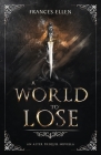 A World To Lose: A found family YA fantasy adventure Cover Image