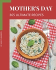 365 Ultimate Mother's Day Recipes: Greatest Mother's Day Cookbook of All Time By Sara Chambers Cover Image