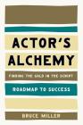Actor's Alchemy: Finding the Gold in the Script By Bruce Miller Cover Image