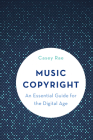 Music Copyright: An Essential Guide for the Digital Age By Casey Rae Cover Image