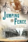 Jumping the Fence: A Legacy of Race in 150 Years of Family Secrets By Maureen Esnard Gilmer Cover Image