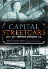Capital Streetcars: Early Mass Transit in Washington, D.C. Cover Image