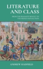 Literature and Class: From the Peasants' Revolt to the French Revolution By Andrew Hadfield Cover Image
