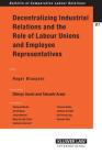 Decentralizing Industrial Relations and the Role of Labor Unions and Employee Representatives (Bulletin of Comparative Labor Relations) Cover Image