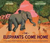 The Elephants Come Home: A True Story of Seven Elephants, Two People, and One Extraordinary Friendship Cover Image