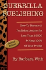 Guerrilla Publishing: How to Become a Published Author for Less Than $1500 & Keep 100% of Your Profits By Barbara Lee With Cover Image