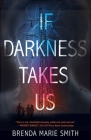 If Darkness Takes Us By Brenda Marie Smith Cover Image