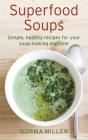 Superfood Soups By Norma Miller Cover Image