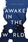 Awake in the World By Jason Gurley Cover Image