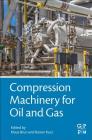 Compression Machinery for Oil and Gas By Klaus Brun (Editor), Rainer Kurz (Editor) Cover Image