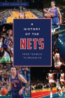 A History of the Nets: From Teaneck to Brooklyn (Sports) By Rick Laughland Cover Image