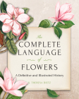 The Complete Language of Flowers: A Definitive and Illustrated History - Pocket Edition By S. Theresa Dietz Cover Image