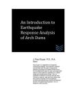 An Introduction to Earthquake Response Analysis of Arch Dams By J. Paul Guyer Cover Image