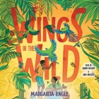 Wings in the Wild By Margarita Engle, Aida Reluzco (Read by), Andre Bellido (Read by) Cover Image
