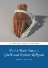 Votive Body Parts in Greek and Roman Religion (Cambridge Classical Studies) By Jessica Hughes Cover Image