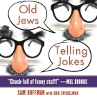 Old Jews Telling Jokes: 5,000 Years of Funny Bits and Not-So-Kosher Laughs By Sam Hoffman, Sam Hoffman (Contribution by), Sam Hoffman (Producer) Cover Image