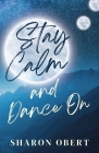 Stay Calm and Dance On By Sharon Obert Cover Image