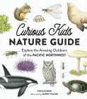Curious Kids Nature Guide: Explore the Amazing Outdoors of the Pacific Northwest Cover Image