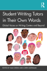 Student Writing Tutors in Their Own Words: Global Voices on Writing Centers and Beyond By Max Orsini (Editor), Loren Kleinman (Editor) Cover Image