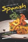 The Fine Art of Spanish Gastronomy: Discover 25 Amazing Spanish Recipes Cover Image