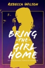 Bring the Girl Home: Surviving Domestic Violence and an International Kidnapping Cover Image
