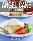 Angel Cake Cookbook: Book 2, for Beginners Made Easy Step by Step By Susan Sam Cover Image