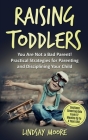 Raising Toddlers: You Are Not a Bad Parent! Practical Strategies for Parenting and Disciplining Your Child By Lindsay Moore Cover Image