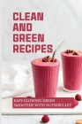 Clean And Green Recipes: Easy Glowing Green Smoothie With Nutribullet: Smoothie Recipes For Weight Loss And Wellbeing By Royce Centano Cover Image