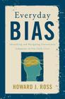 Everyday Bias: Identifying and Navigating Unconscious Judgments in Our Daily Lives Cover Image