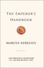 The Emperor's Handbook: A New Translation of The Meditations By Marcus Aurelius, David Hicks (Translated by), C. Scot Hicks (Translated by) Cover Image