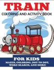 Train Coloring and Activity Book for Kids: Mazes, Coloring, Dot to Dot, Word Search, and More!, Kids 4-8 (Kids Activity Books) By Blue Wave Press Cover Image