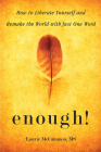 Enough!: How to Liberate Yourself and Remake the World with Just One Word By Laurie McCammon, MS Cover Image