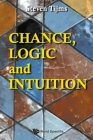 Chance, Logic and Intuition: An Introduction to the Counter-Intuitive Logic of Chance By Steven Tijms Cover Image