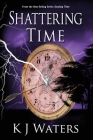 Shattering Time: Book 2 (Stealing Time #2) By Kj Waters Cover Image