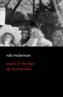 The Essays in the Face of Uncertainies By Rob McLennan Cover Image