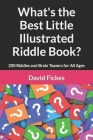 What's the Best Little Illustrated Riddle Book?: 200 Riddles and Brain Teasers for All Ages By David Fickes Cover Image
