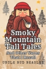 Smoky Mountain Tall Tales: And Other Yarns That I Recall Cover Image