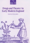 Drugs and Theater in Early Modern England By Tanya Pollard Cover Image