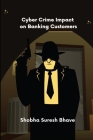 Cyber Crime Impact on Banking Customers By Shobha Suresh Bhave Cover Image