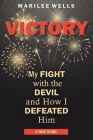 Victory: My Fight with the Devil and How I Defeated Him Cover Image