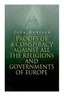 Proofs of a Conspiracy against all the Religions and Governments of Europe: Carried on in the Secret Meetings of Free-Masons, Illuminati and Reading S Cover Image