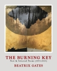 The Burning Key: New & Selected Poems (1973-2023) By Beatrix Gates Cover Image