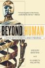 Beyond Human: Living with Robots and Cyborgs By Gregory Benford, Elisabeth Malartre Cover Image