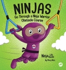 Ninjas Go Through a Ninja Warrior Obstacle Course: A Rhyming Children's Book About Not Giving Up By Mary Nhin Cover Image
