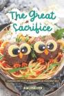 The Great Sacrifice: Cooking for your Little Fellows as Your Best Self By Molly Mills Cover Image
