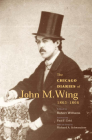 The Chicago Diaries of John M. Wing 1865-1866 By Robert Williams (Editor), Paul F. Gehl (Foreword by) Cover Image
