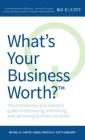 What's Your Business Worth? the Entrepreneur and Advisor's Guide to Discovering, Monitoring, and Optimizing Business Valuation Cover Image
