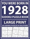 Large Print Sudoku Puzzle Book: You Were Born In 1928: A Special Easy To Read Sudoku Puzzles For Adults Large Print (Easy to Read Sudoku Puzzles for S By E. W. Mary Pzl Cover Image