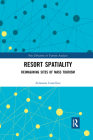 Resort Spatiality: Reimagining Sites of Mass Tourism (New Directions in Tourism Analysis) By Zelmarie Cantillon Cover Image